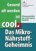 E-Book (epub) Gesund alt werden ist cool. Das Mikro-Nährstoff-Geheimnis von Dr. med. Jan-Dirk Fauteck, Imre Kusztrich