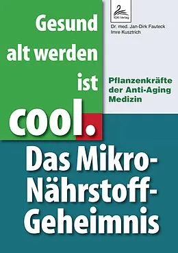E-Book (epub) Gesund alt werden ist cool. Das Mikro-Nährstoff-Geheimnis von Dr. med. Jan-Dirk Fauteck, Imre Kusztrich
