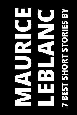 eBook (epub) 7 best short stories by Maurice Leblanc de Maurice Leblanc, August Nemo