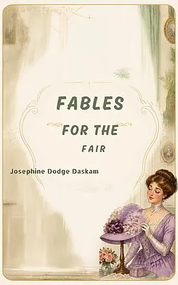 E-Book (epub) Fables for the Fair von Josephine Dodge Daskam