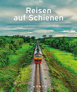Fester Einband KUNTH Bildband Reisen auf Schienen von Daniela Schetar, Friedrich Köthe