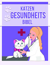 Kartonierter Einband Katzen Gesundheits Bibel von Mag. Med. Vet. Emin Jasarevic