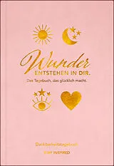 Fester Einband Dankbarkeitstagebuch: Wunder entstehen in dir | 3 Minuten am Tag für mehr Glück, Positivität, Dankbarkeit und Erfolg. von Lisa Wirth