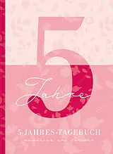 Fester Einband 5 Jahresbuch: Das Tagebuch für 5 Jahre | Rosa 5 Jahres Kalender zum Ausfüllen für jeden Tag im Jahr, 365 Tage lang. Für Frauen und Mädchen. Kalender-Tagebuch von Lisa Wirth