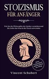 Kartonierter Einband Stoizismus für Anfänger von Vincent Schubert