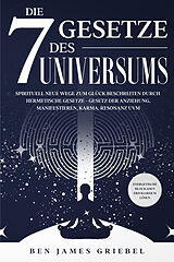 Kartonierter Einband Die 7 Gesetze des Universums von Ben James Griebel
