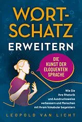 Kartonierter Einband Wortschatz erweitern - Die Kunst der eloquenten Sprache von Leopold Van Licht