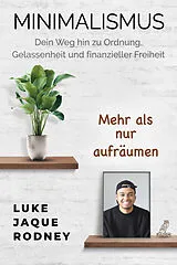 Kartonierter Einband (Kt) Minimalismus - Dein Weg hin zu Ordnung, Gelassenheit und finanzieller Freiheit von Luke Jaque-Rodney