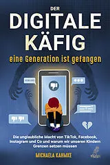 Kartonierter Einband (Kt) Der digitale Käfig - Eine Generation ist gefangen von Michaela Kahmke