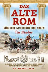 Kartonierter Einband (Kt) Das alte Rom - Römische Geschichte und Sagen für Kinder von Margot Klee
