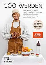 Fester Einband 100 werden - Gesünder, jünger und leistungsfähiger von Luke Jaque-Rodney