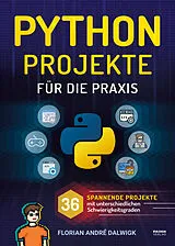 Kartonierter Einband (Kt) Python Projekte für die Praxis von Florian Dalwigk