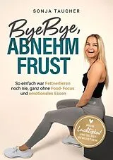 Kartonierter Einband ByeBye, Abnehmfrust von Sonja Taucher