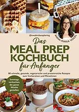 Fester Einband Das Meal Prep Kochbuch für Anfänger von Anna-Maria Vogel