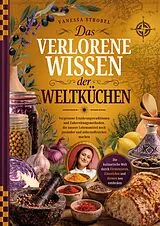 Fester Einband Das verlorene Wissen der Weltküchen von Vanessa Strobel