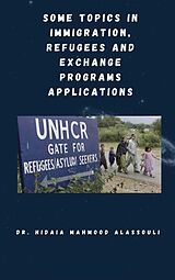 eBook (epub) Some Topics in Immigration, Refugees and Exchange Programs Applications de Dr. Hidaia Mahmood Alassouli