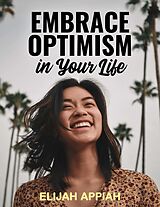eBook (epub) Embrace Optimism in Your Life de Elijah Appiah