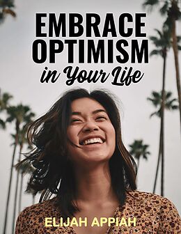 eBook (epub) Embrace Optimism in Your Life de Elijah Appiah