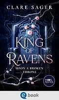 E-Book (epub) Upon a Broken Throne 1. King of Ravens von Clare Sager