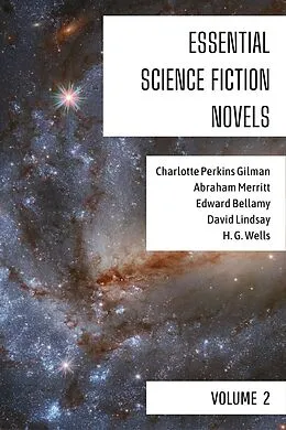 E-Book (epub) Essential Science Fiction Novels - Volume 2 von Charlotte Perkins Gilman, Abraham Merritt, Edward Bellamy