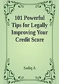 E-Book (epub) 101 Powerful Tips For Legally Improving Your Credit Score von Sadiq A