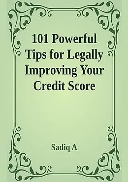 E-Book (epub) 101 Powerful Tips For Legally Improving Your Credit Score von Sadiq A