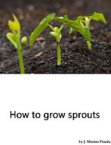 eBook (epub) How to grow sprouts de J. Montes Pineda