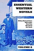 E-Book (epub) Essential Western Novels - Volume 8 von Zane Grey, William MacLeod Raine, Willa Cather