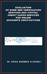 eBook (epub) Evaluation of Some SMS Verification Services and Virtual Credit Cards Services for Online Accounts Verifications de Dr. Hidaia Mahmood Alassouli