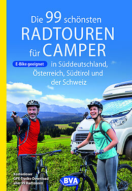Kartonierter Einband Die 99 schönsten Radtouren für Camper in Süddeutschland, Österreich, Südtirol und der Schweiz von 