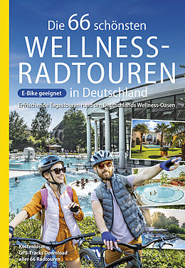 Kartonierter Einband Die 66 schönsten Wellness-Radtouren in Deutschland. Erfrischende Tagestouren rund um Deutschlands Wellness-Oasen von Oliver Kockskämper