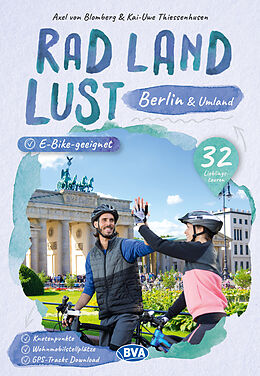 Kartonierter Einband Berlin und Umland RadLandLust, 32 Lieblingstouren, E-Bike-geeignet, mit Knotenpunkten und Wohnmobilstellplätzen, GPS-Tracks-Download von Axel von Blomberg, Kai-Uwe Thiessenhusen