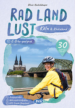 Kartonierter Einband Köln und Rheinland RadLandLust, 30 Lieblings-Radtouren, E-Bike-geeignet mit Knotenpunkten und Wohnmobilstellplätze, GPS-Tracks-Download von Oliver Kockskämper