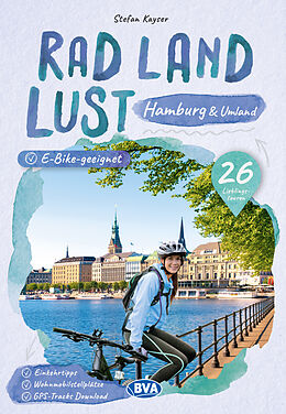 Kartonierter Einband Hamburg und Umland RadLandLust, 26 Lieblings-Radtouren, E-Bike-geeignet, mit Wohnmobilstellplätzen, GPS-Tracks-Download von Stefan Kayser