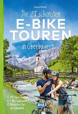 Kartonierter Einband Die 28 schönsten E-Bike Touren in Oberbayern von Georg Weindl