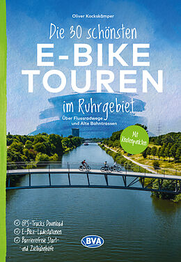 Kartonierter Einband Die 30 schönsten E-Bike Touren im Ruhrgebiet - Über Flussradwege und Alte Bahntrassen von Oliver Kockskämper