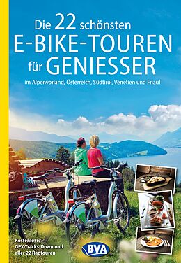 Kartonierter Einband Die 22 schönsten E-Bike-Touren für Genießer im Alpenvorland, Österreich, Südtirol, Venetien und Friaul von 