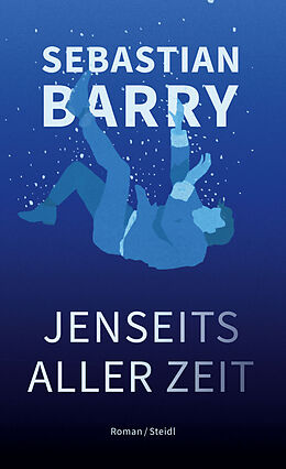 Fester Einband Jenseits aller Zeit von Sebastian Barry