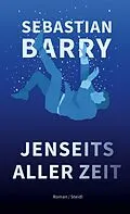 E-Book (epub) Jenseits aller Zeit von Sebastian Barry