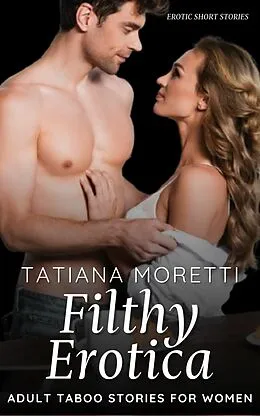 E-Book (epub) Filthy Erotica von Tatiana Moretti