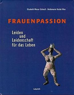 Fester Einband Frauenpassion von Elisabeth Wieser Schiestl, Heidemarie Krolak Itten