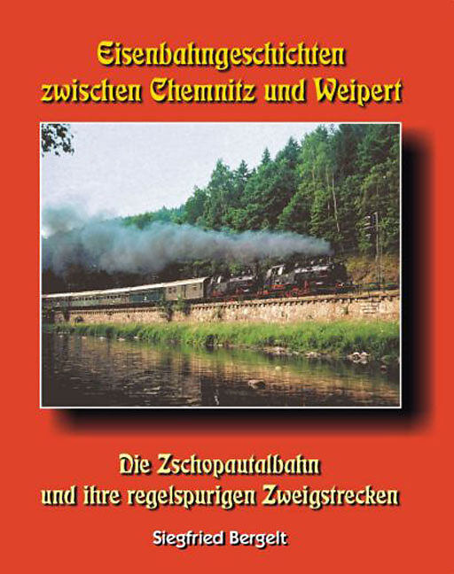 Eisenbahngeschichten zwischen Chemnitz und Weipert