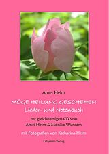 Geheftet Möge Heilung geschehen - Lieder- und Notenbuch von Amei Helm