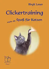 Kartonierter Einband Clickertraining - mehr als Spaß für Katzen von Birgit Laser