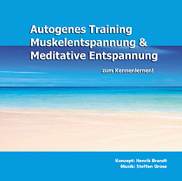 Audio CD (CD/SACD) Autogenes Training, Muskelentspannung & Meditative Entspannung zum Kennenlernen! von Henrik Brandt, Steffen Grose