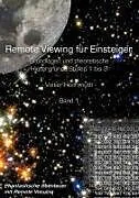 Remote Viewing für Einsteiger. Grundlagen und theoretische Hintergründe Stufen 1 bis 3 Einführungsbroschüre Band1