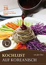 Kartonierter Einband Kochlust auf Koreanisch - 28 leckere & einfache Rezepte aus Korea von Jia Choi
