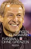 E-Book (epub) Jürgen Klinsmann - Fußball ohne Grenzen von Erik Kirschbaum