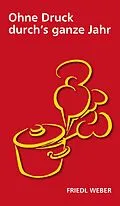 E-Book (epub) Ohne Druck durch's ganze Jahr von Friedl Weber