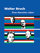 Fester Einband Walter Bruch - Eines Menschen Leben von Walter Bruch